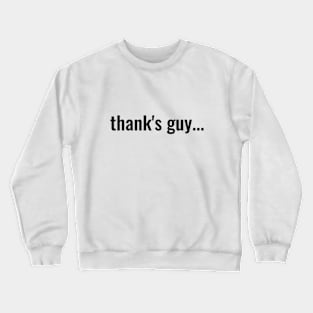 Thank's guy Crewneck Sweatshirt